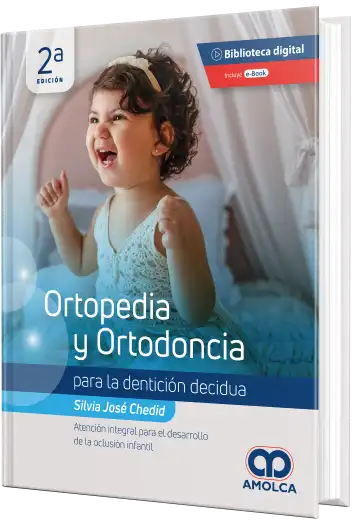 Ortopedia y Ortodoncia para la Dentición Decidua. Atención Integral para el Desarrollo de la Oclusion Infantil. 2 edición